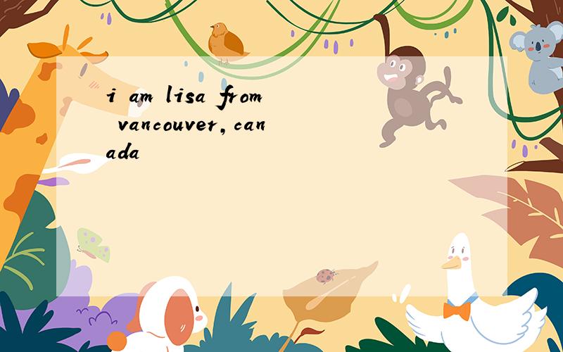 i am lisa from vancouver,canada