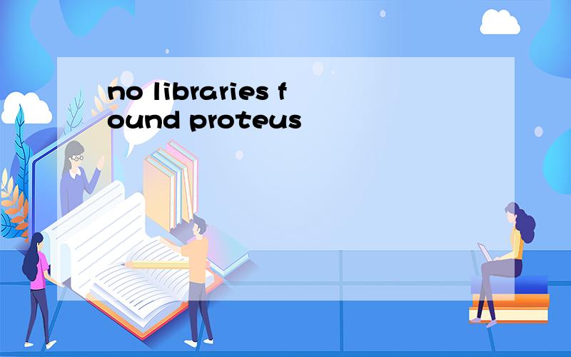 no libraries found proteus