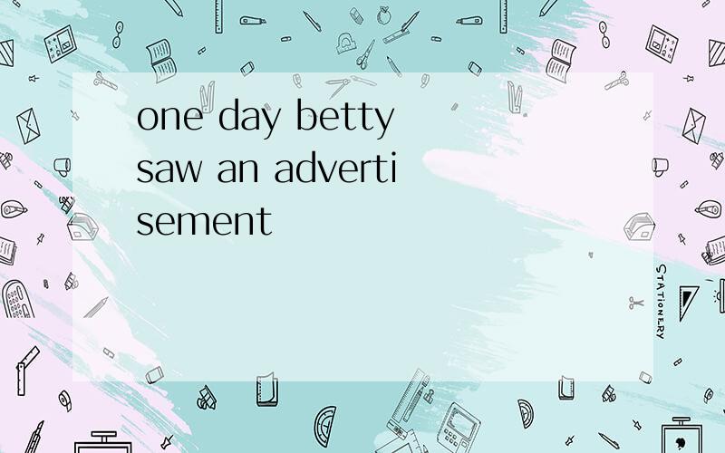 one day betty saw an advertisement