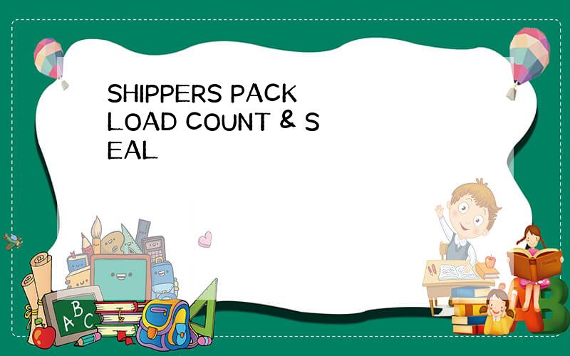 SHIPPERS PACK LOAD COUNT & SEAL