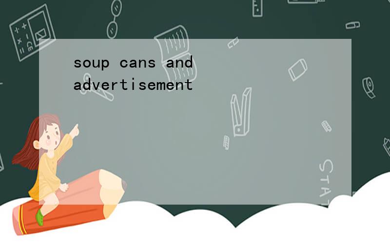 soup cans and advertisement