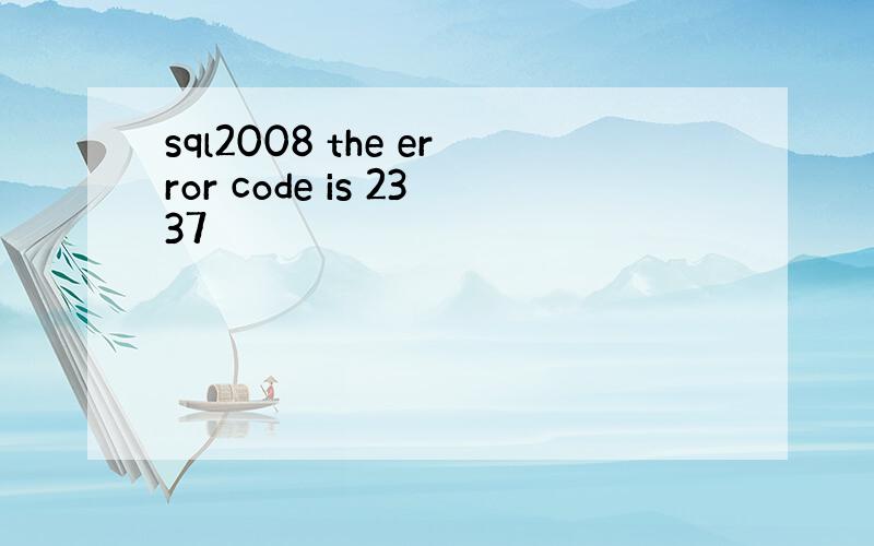 sql2008 the error code is 2337