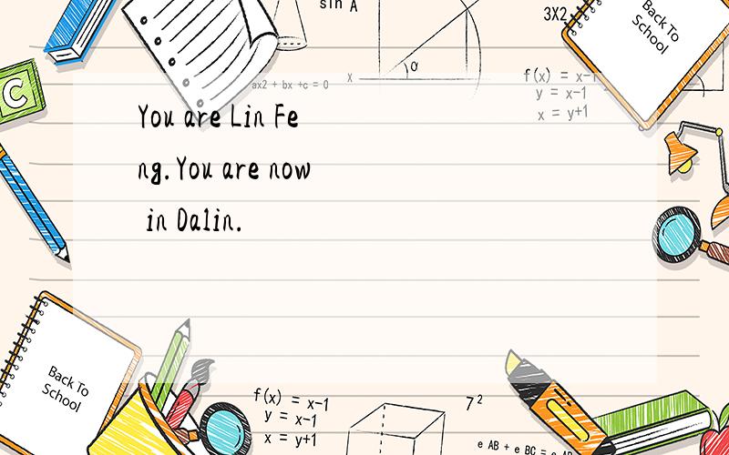 You are Lin Feng.You are now in Dalin.