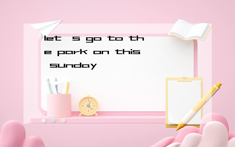 let's go to the park on this sunday