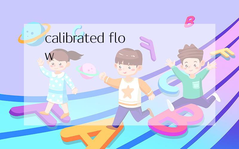 calibrated flow