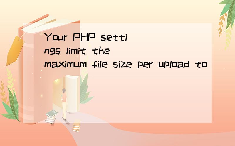 Your PHP settings limit the maximum file size per upload to