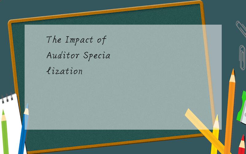 The Impact of Auditor Specialization