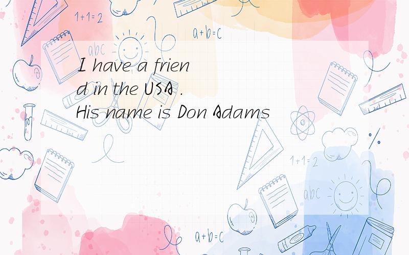 I have a friend in the USA .His name is Don Adams