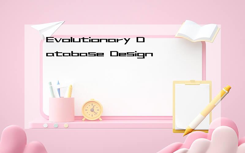 Evolutionary Database Design