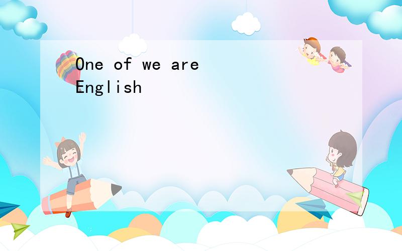 One of we are English