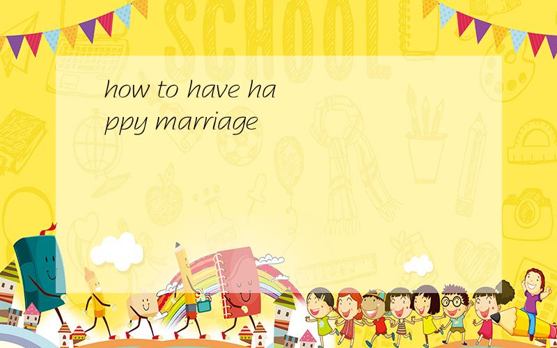 how to have happy marriage