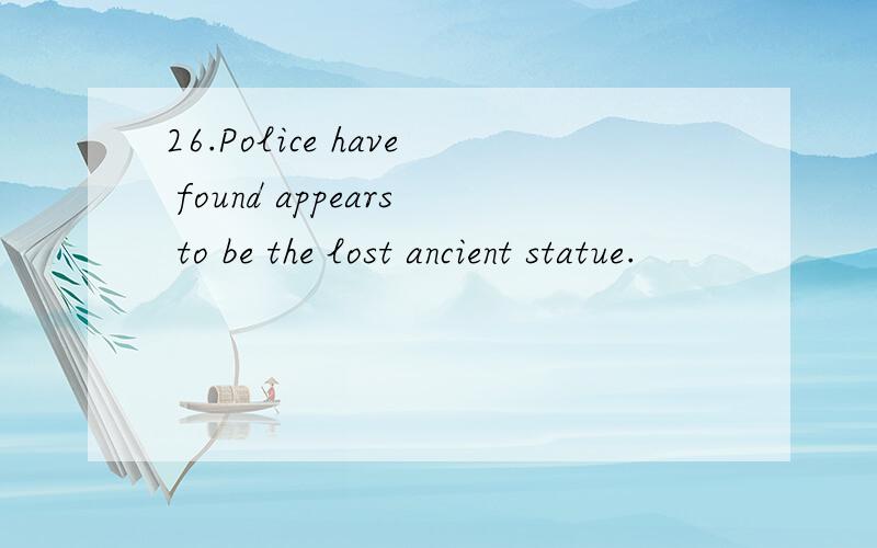 26.Police have found appears to be the lost ancient statue.