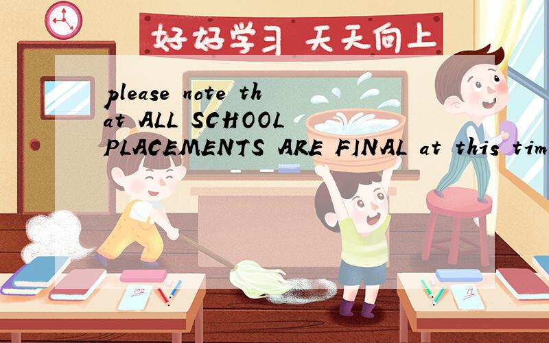 please note that ALL SCHOOL PLACEMENTS ARE FINAL at this tim