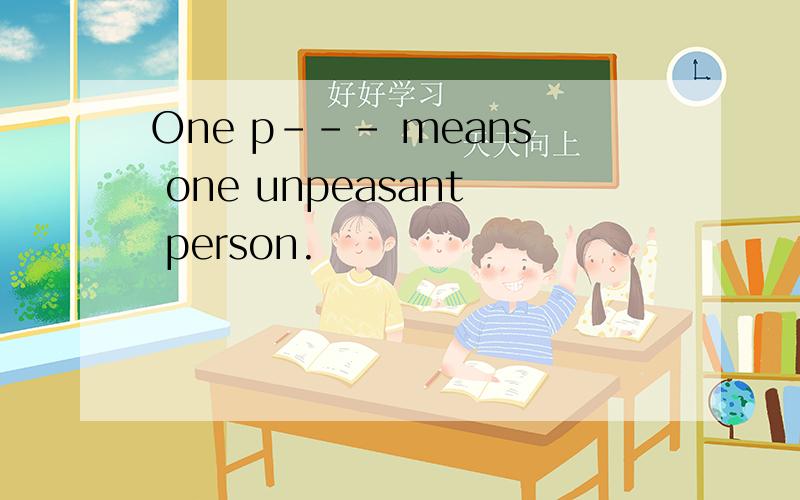 One p--- means one unpeasant person.