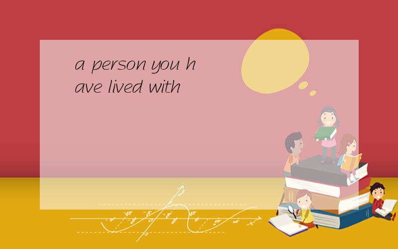 a person you have lived with