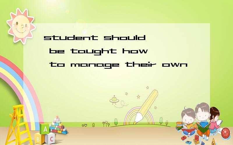 student should be taught how to manage their own
