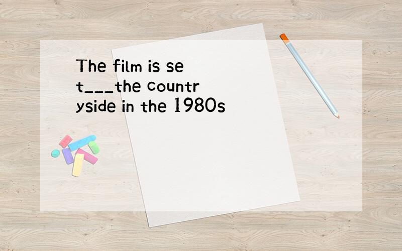 The film is set___the countryside in the 1980s
