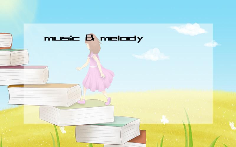music & melody